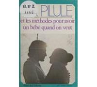 La Pilule Et Les Méthodes Pour Avoir Un Bébé Quand On Veut (ebook)