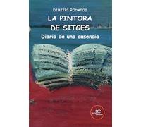 LA PINTORA DE SITGES. DIARIO DE UNA AUSENCIA (Edificar Universos)