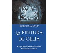 La Pintura de Celia: Al Tigre le Gustaba Sentir el Último Aliento de sus Víctimas