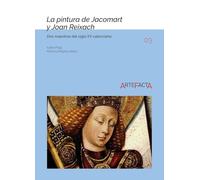 La pintura de Jacomart y Joan Reixach: dos maestros del siglo XV valenciano: 3 (Artefacta)