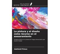 La pintura y el diseño como recurso en el asesoramiento: Terapia artística con jóvenes en riesgo de exclusión que buscan trabajo