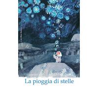 La pioggia di stelle. Ediz. illustrata (Albi illustrati)