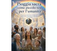 La Pioggia Sacra come piccola prova per l’umanità: Guarigione, ringiovanimento e inizio dell’Età dell’Oro: 1 (Lo show di Patrick)