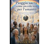 La Pioggia Sacra come piccola prova per l’umanità: Guarigione, ringiovanimento e inizio dell’Età dell’Oro (Lo show di Patrick)