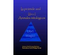 La pirámide azul: Libro I. Animales mitológicos