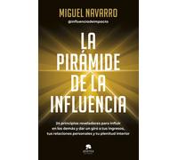 La pirámide de la influencia: 24 principios reveladores para influir en los demás y dar un giro a tus ingresos, tus relaciones personales y tu plenitud interior (Alienta)