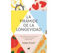 La pirámide de la longevidad: La guía definitiva para recuperar la vitalidad, sanando desde dentro (Vergara)