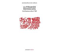 La piramide rovesciata. Architettura oltre il '68 (Habitat)