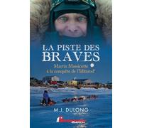La piste des braves: Martin Massicotte à la conquête de l'Iditarod