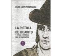 La Pistola De Hilarito Y Otras Historias Que Me Narraron (2ªed)