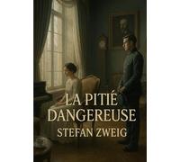La Pitié dangereuse: Un roman psychologique sur la