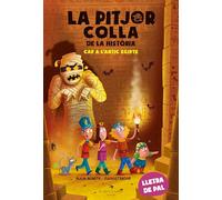 La pitjor colla de la història. Cap a l'antic Egipte: 2. Per aprendre a llegir. Lletra de pal. 2on títol del a colecció d'aventures en tapa tova +6 anys (Ja llegim)