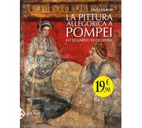 La pittura allegorica a Pompei. Lo sguardo di Cicerone