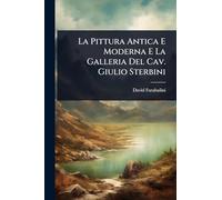 La Pittura Antica E Moderna E La Galleria Del Cav. Giulio Sterbini