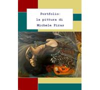 La pittura di Michele Piras: Portfolio di Belle Arti