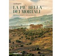 La più bella dei mortali. Nelle terre di Agrigento e della sua mitica costa (Altri viaggi)