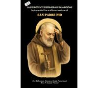 LA PIÙ POTENTE PREGHIERA DI GUARIGIONE Ispirata alla Vita e all’Intercessione di SAN PADRE PIO: Con Riflessioni, Novena e Guida Pastorale (Invoking Divine Grace Novena Series: The Power of Novenas)