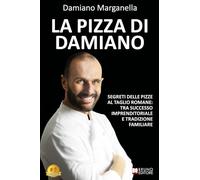 La Pizza Di Damiano: Segreti Delle Pizze Al Taglio Romane: Tra Successo Imprenditoriale e Tradizione Familiare
