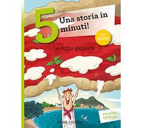 La pizza gigante. Una storia in 5 minuti! Ediz. a colori (Tre passi)