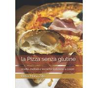 la Pizza senza glutine: ricette, metodi e tecniche (edizione a colori)