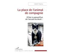 La place de l'animal de compagnie: D'hier à aujourd'hui, de l'accueil au deuil… (Logiques Sociales)