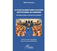 La place du Sénat dans le système institutionnel au Cameroun: Axiologie juridique et perspectives politiques (Harmattan Cameroun)