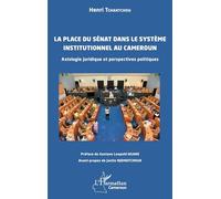 La place du Sénat dans le système institutionnel au Cameroun: Axiologie juridique et perspectives politiques (Harmattan Cameroun)