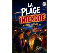 La Plage Interdite: Offrez à votre enfant une aventure inoubliable entre mystère et nature. Un roman qu’il ne voudra plus lâcher… et dont il se souviendra.