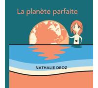 La planète parfaite: Voyage dans l'espace et dans le temps pour les enfants à partir de 6 ans et leurs parents. Réflexions sur le sens de la vie à ... livre pour enfant à partir de huit ans.)