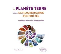 La planète Terre et ses extraordinaires propriétés: Emergence, adaptation, autorégulation