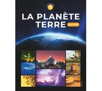La Planète Terre: Livre documentaire éducatif sur la planète Terre pour les enfants dès 6 ans