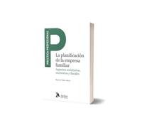 La planificacion de la empresa familiar. Aspectos societarios, sucesorio y fiscales (PRACTICA PROFESIONAL)