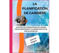 La Planification de Carrière: Cultiver les compétences de l’avenir pour construire et planifier son futur dès aujourd’hui