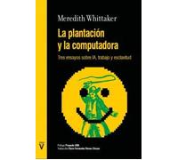 La plantación y la computadora. Tres ensayos sobre IA, trabajo y esclavitud | Meredith Whittaker