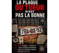 LA PLAQUE 784-BX-92 N’EST PAS CELLE DU TUEUR: 10 000 plaques, 20 indices et 1 seule voiture à retrouver | Livre-jeu d’enquête logique à résoudre au stylo