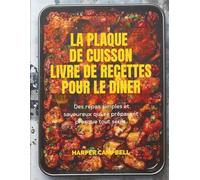 LA PLAQUE DE CUISSON LIVRE DE RECETTES POUR LE DÎNER: Des repas simples et savoureux qui se préparent presque tout seuls.