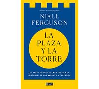 La plaza y la torre: Redes y poder: de los masones a Facebook (Historia)