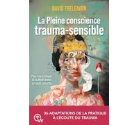 La pleine conscience trauma-sensible: Pour une pratique de la Mindfulness en toute sécurité