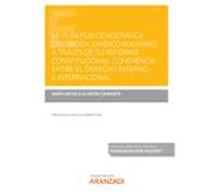 La Plenitud Democrática Del Orden Jurídico Boliviano A Través De Su Reforma Constitucional: Coherencia Entre El Derecho Interno E Internacional (Papel + E-book)