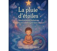 La pluie d'étoiles: Visualisations de Sophrologie pour aider les enfants à gérer leurs émotions - Un moment de douceur pour se sentir bien