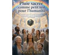La Pluie sacrée, un petit test pour l’humanité: Guérison, rajeunissement, nouvelle Alliance et la question de savoir si l’humanité est prête à rendre elle-même possible l’Âge d’Or (Le Patrick Show)