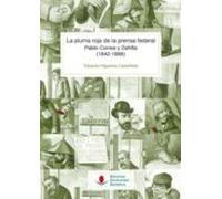 La Pluma Roja De La Prensa Federal. Pablo Correa Y Zafrilla (1842-1888)