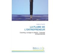 LA PLUME DE L'ENTREPRENEUR: Coaching, courage et création : l'odyssée entrepreneuriale
