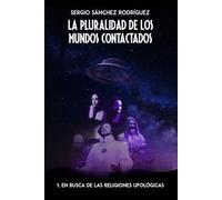 La pluralidad de los mundos contactados: 1. En busca de las religiones ufológicas