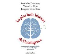 La plus belle histoire de l'intelligence: Des origines aux neurones artificiels : vers une nouvelle étape de l'évolution