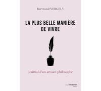 La plus belle manière de vivre: Journal d'un artisan philosophe