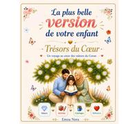 La plus belle version de votre enfant: Trésors du Cœur