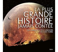 La plus grande histoire jamais contée: Des origines de l'univers à la vie sur terre