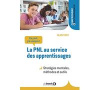 La PNL au service des apprentissages: Stratégies mentales, méthodes et outils