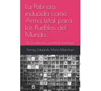 La Pobreza inducida como Arma letal para los Pueblos del Mundo.: Un poderoso y mortal enemigo.